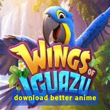 download better anime